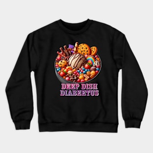 Deep dish disbeetus, funny diabetes, sugary sweets Crewneck Sweatshirt